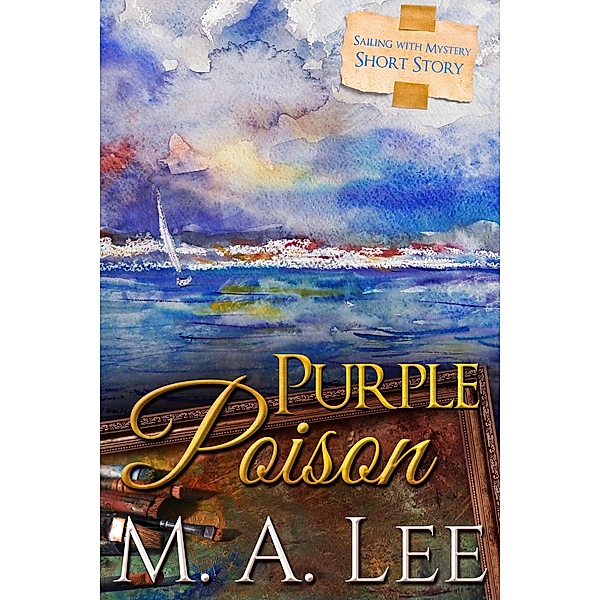 Purple Poison ~ Sailing with Mystery 2 (Into Death) / Into Death, M. A. Lee