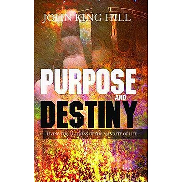 PURPOSE AND DESTINY, John King Hill, Evette Young