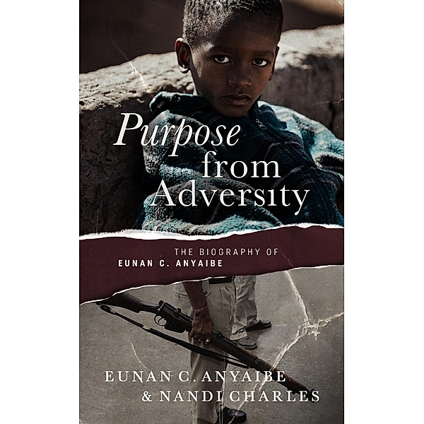 Purpose from Adversity: the Biography of Eunan C. Anyaibe, Nandi Charles, Eunan C. Anyaibe