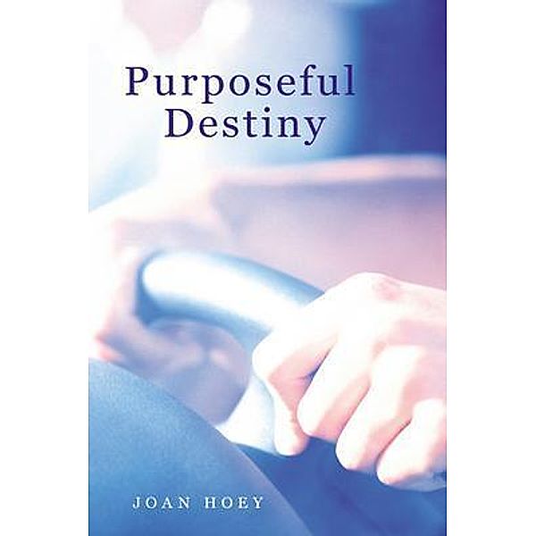 Purposeful Destiny, Joan Hoey