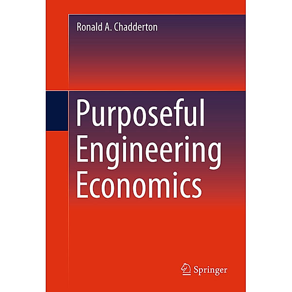 Purposeful Engineering Economics, Ronald A. Chadderton