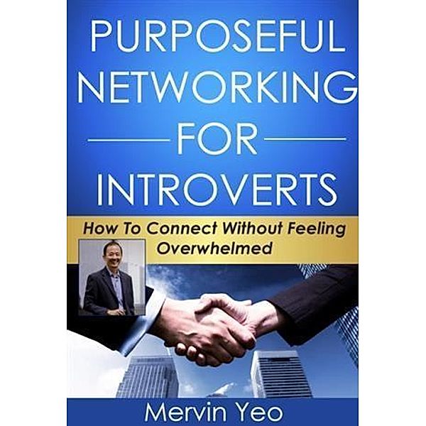 Purposeful Networking for Introverts, Mervin Yeo