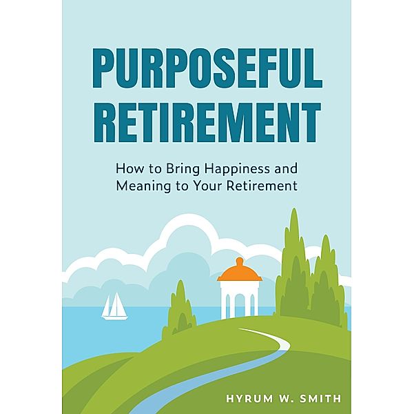 Purposeful Retirement, Hyrum W. Smith