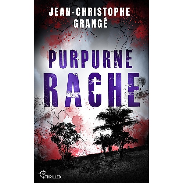 Purpurne Rache / Atemberaubende Spannung von Frankreichs Nummer-1-Thriller-Autor Bd.10, Jean-Christophe Grangé