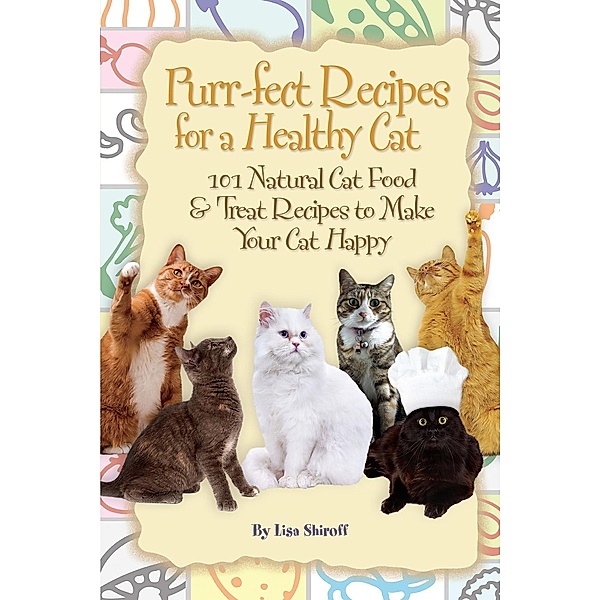 Purr-fect Recipes for a Healthy Cat, Lisa Shiroff