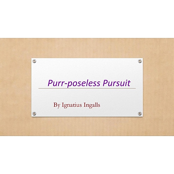 Purr-poseless Pursuit, Ignatius Ingalls