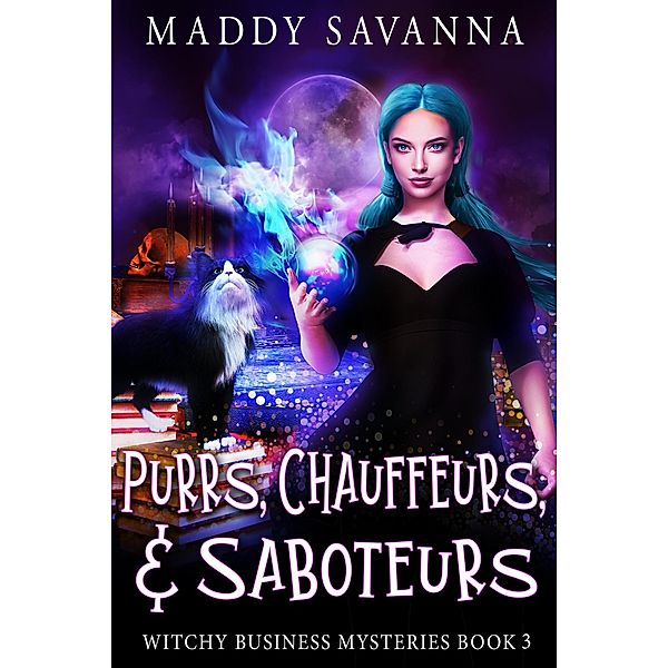 Purrs, Chauffeurs, & Saboteurs (Witchy Business Mysteries, #3) / Witchy Business Mysteries, Maddy Savanna