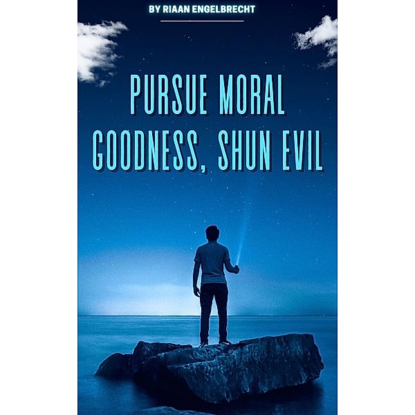 Pursue Moral Goodness, Shun Evil (In pursuit of God) / In pursuit of God, Riaan Engelbrecht