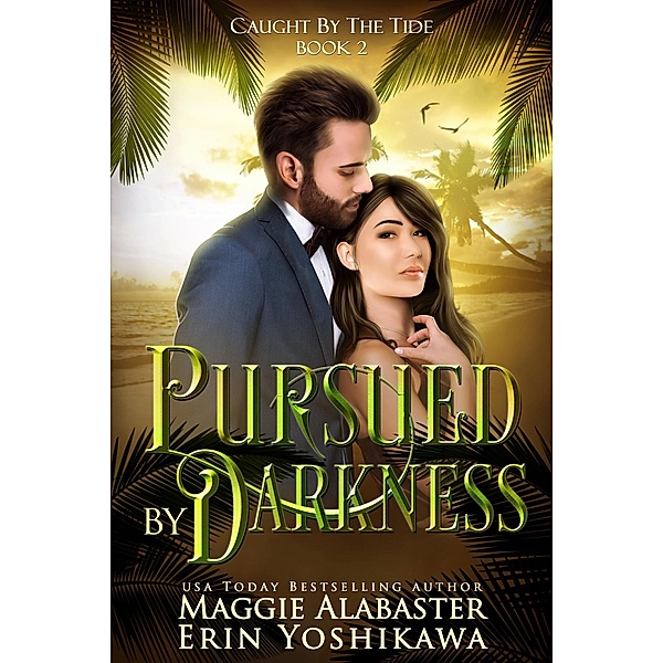 Pursued by Darkness (Caught by the Tide, #2) / Caught by the Tide, Erin Yoshikawa, Maggie Alabaster