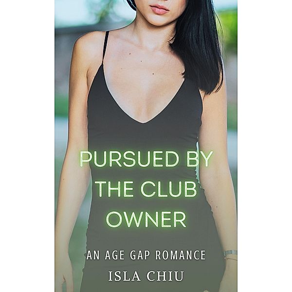 Pursued by the Club Owner: An Age Gap Romance, Isla Chiu