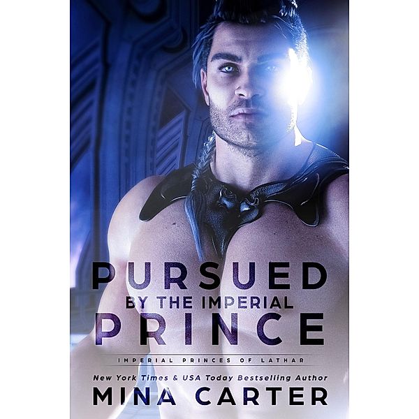 Pursued by the Imperial Prince (Imperial Princes of Lathar, #1) / Imperial Princes of Lathar, Mina Carter