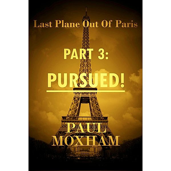 Pursued! (Last Plane out of Paris, #3) / Last Plane out of Paris, Paul Moxham