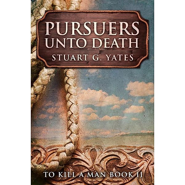 Pursuers Unto Death / To Kill A Man Bd.2, Stuart G. Yates