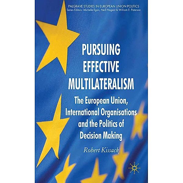 Pursuing Effective Multilateralism / Palgrave Studies in European Union Politics, R. Kissack