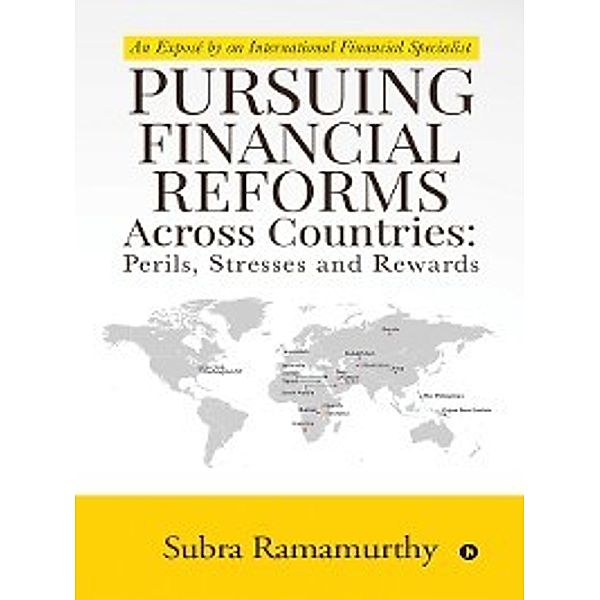 Pursuing Financial Reforms Across Countries: Perils, Stresses and Rewards, Subra Ramamurthy