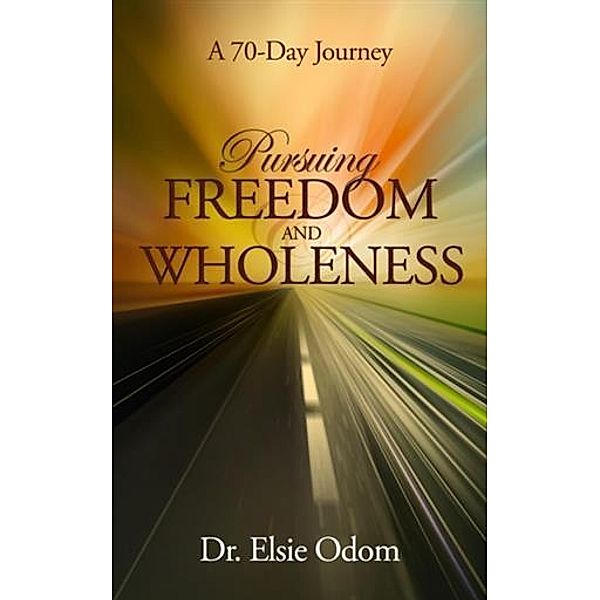 Pursuing Freedom And Wholeness, Dr. Elsie Odom