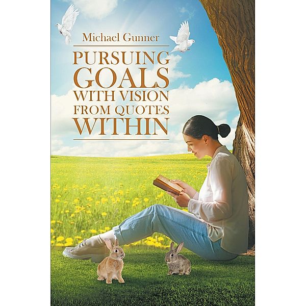 Pursuing Goals with Vision from Quotes Within / Page Publishing, Inc., Michael Gunner