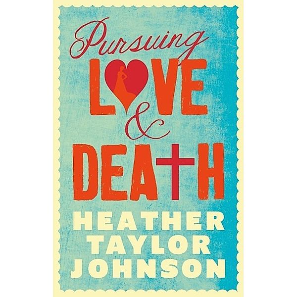 Pursuing Love and Death, Heather Taylor Johnson