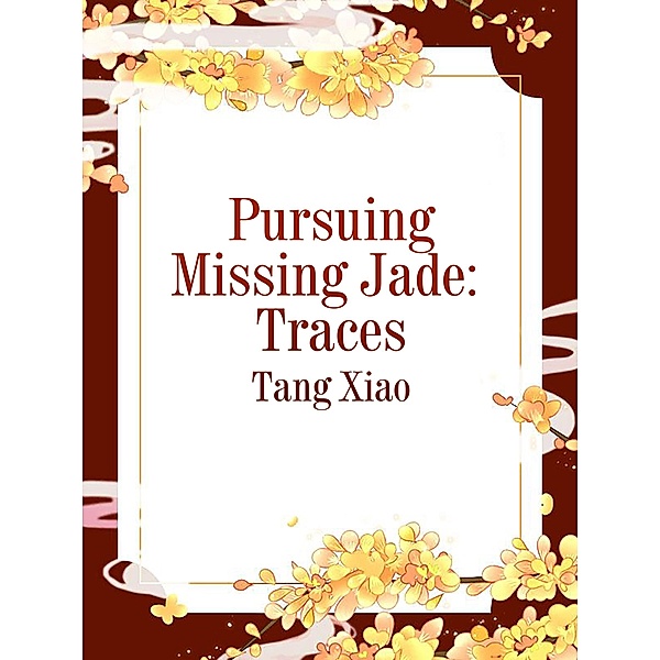 Pursuing Missing Jade: Traces, Tang Xiao