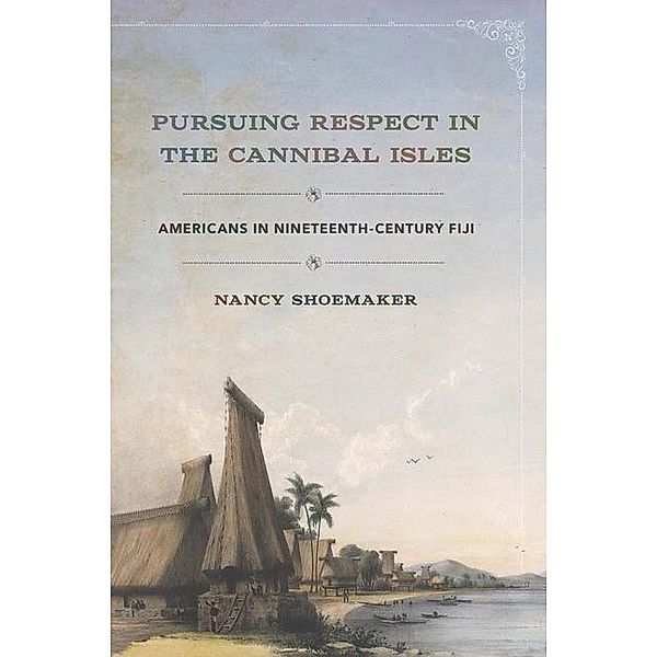 Pursuing Respect in the Cannibal Isles / The United States in the World, Nancy Shoemaker