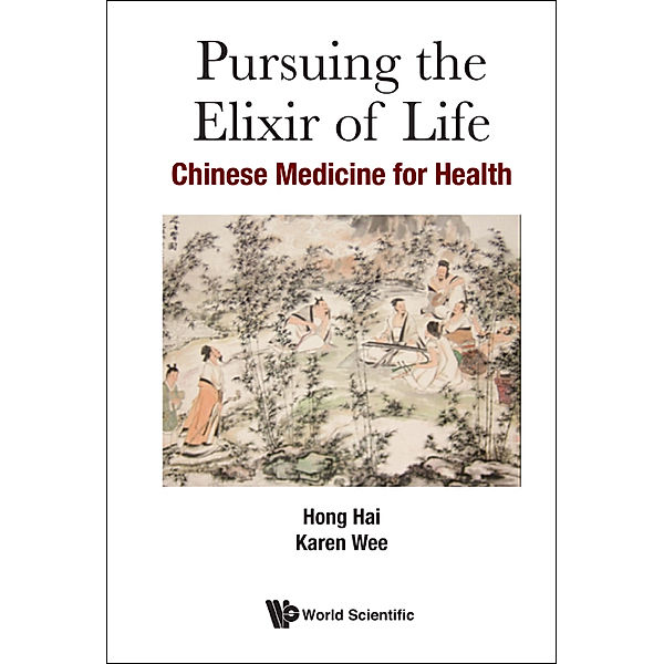Pursuing The Elixir Of Life: Chinese Medicine For Health, Hai Hong, Karen Yan Ling Wee