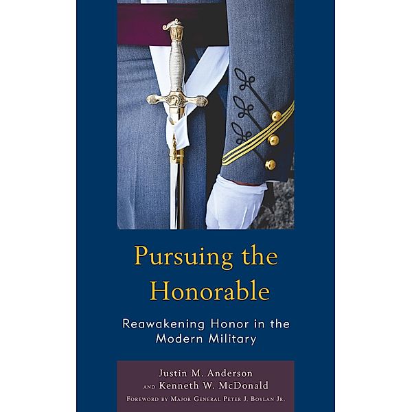 Pursuing the Honorable / Honor and Obligation in Liberal Society: Problems and Prospects, Justin M. Anderson, Kenneth W. McDonald