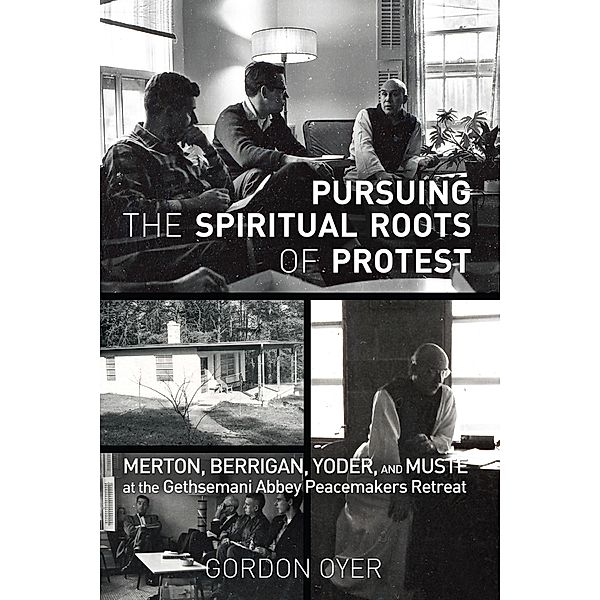Pursuing the Spiritual Roots of Protest, Gordon Oyer