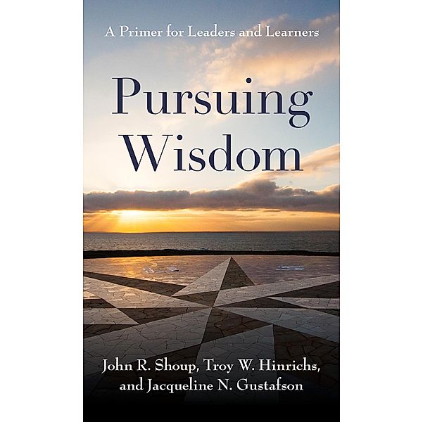 Pursuing Wisdom, John R. Shoup, Troy W. Hinrichs, Jacqueline N. Gustafson
