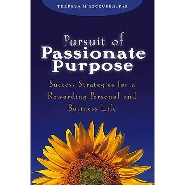 Pursuit of Passionate Purpose, Theresa M. Szczurek