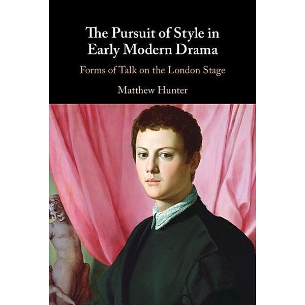 Pursuit of Style in Early Modern Drama, Matthew Hunter