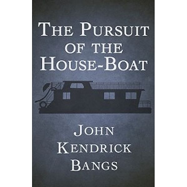 Pursuit of the House-Boat, John Kendrick Bangs