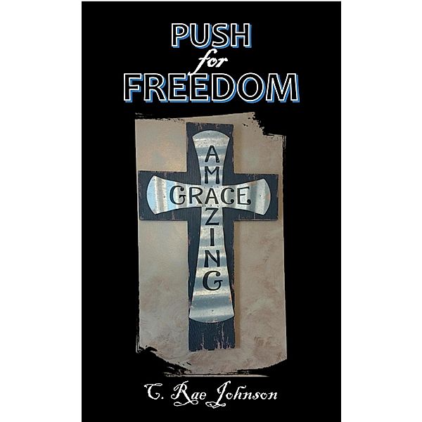 Push for Freedom Amazing Grace, C. Rae Johnson