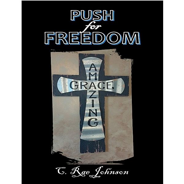 Push for Freedom: Amazing Grace, C. Rae Johnson