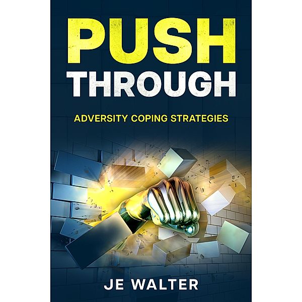 Push Through: Adversity Coping Strategies, Je Walter