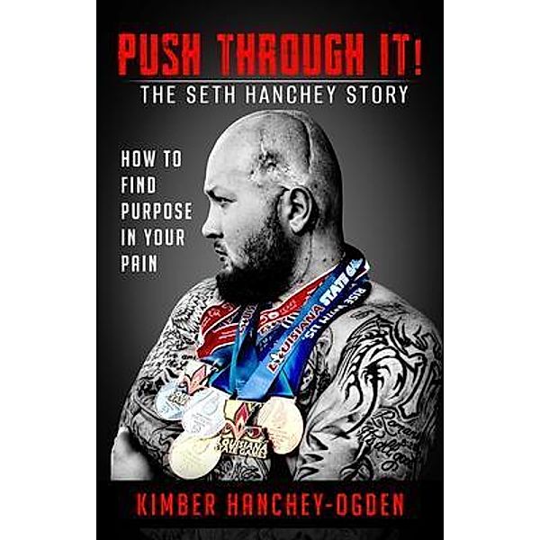 PUSH THROUGH IT! The Seth Hanchey Story / Kimber Hanchey-Ogden, Kimber Hanchey-Ogden