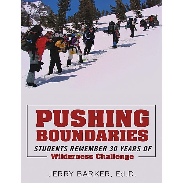Pushing Boundaries: Students Remember 30 Years of Wilderness Challenge, Ed. D. Barker
