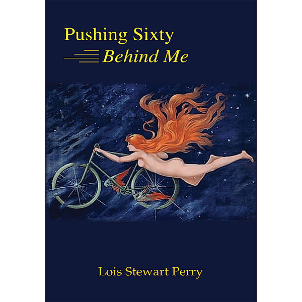 Pushing Sixty Behind Me, Lois Stewart Perry