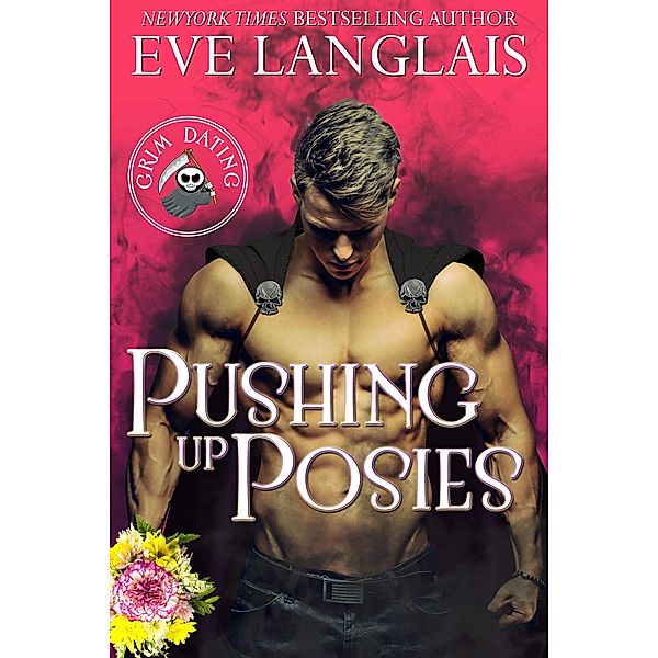 Pushing up Posies (Grim Dating, #1) / Grim Dating, Eve Langlais
