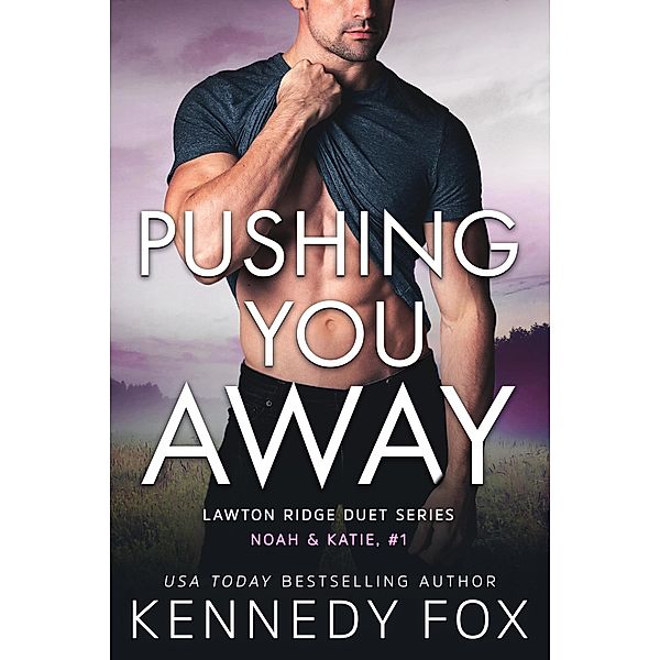 Pushing You Away (Noah & Katie #1) / Lawton Ridge Duet Series, Kennedy Fox