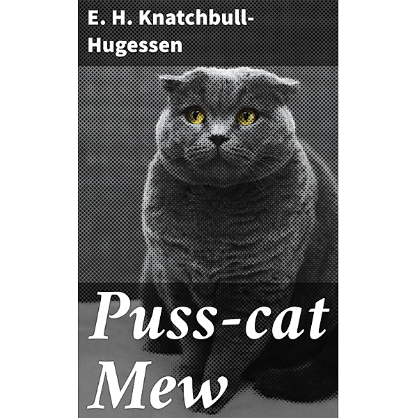 Puss-cat Mew, E. H. Knatchbull-Hugessen