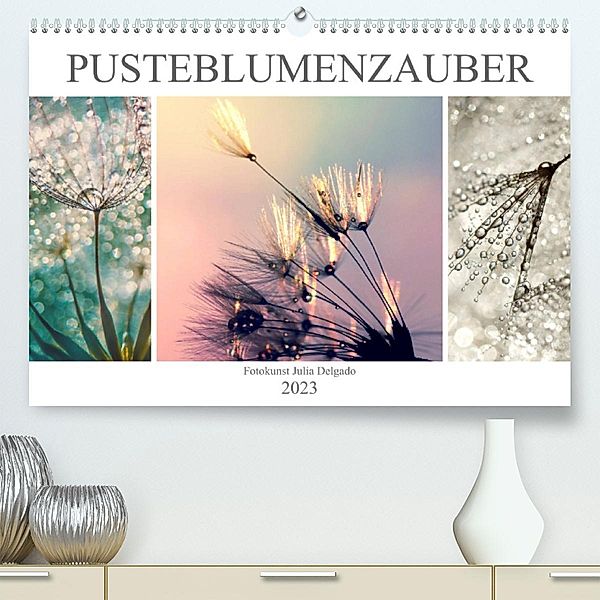 PusteblumenZauber (Premium, hochwertiger DIN A2 Wandkalender 2023, Kunstdruck in Hochglanz), Julia Delgado