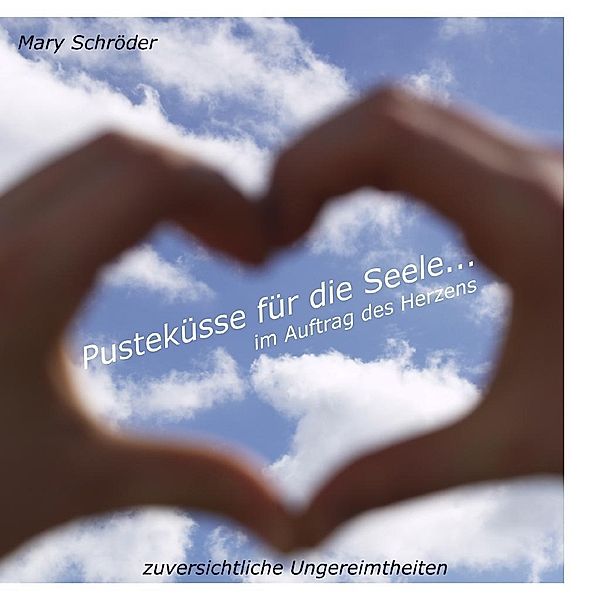 Pusteküsse für die Seele... im Auftrag des Herzens, Mary Schröder