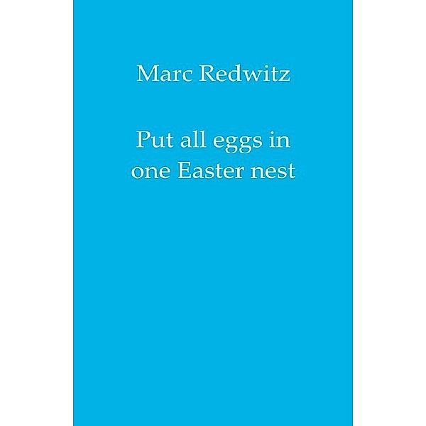 Put all eggs in one Easter nest, Marc Redwitz