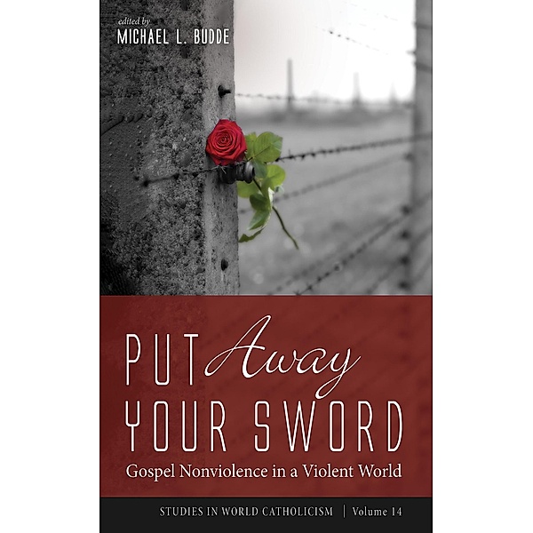 Put Away Your Sword / Studies in World Catholicism Bd.14
