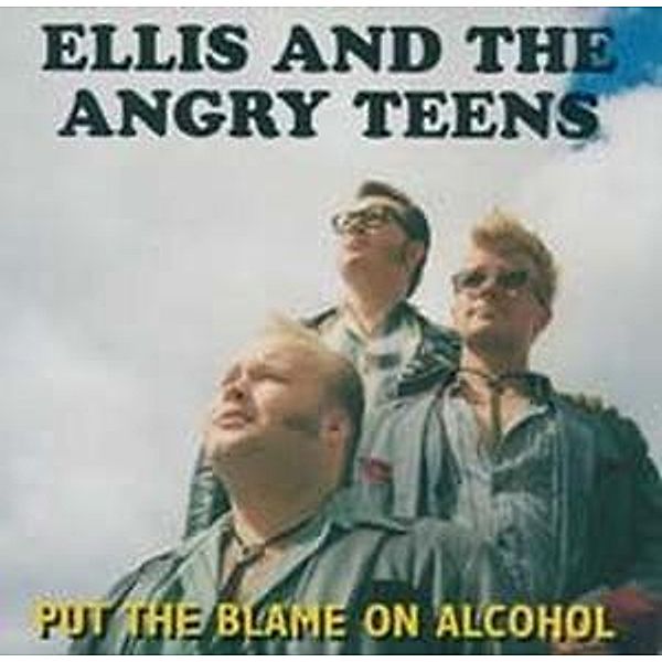 Put The Blame On Alcohol, Ellis & The Angry Teens