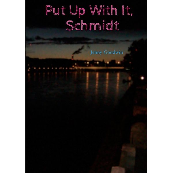 Put Up With It, Schmidt, Jenny Goodwin