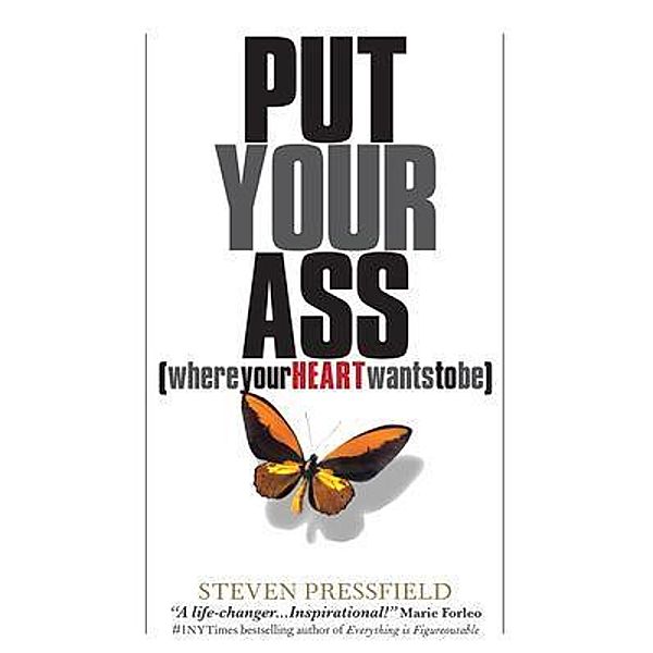 Put Your Ass Where Your Heart Wants to Be, Steven Pressfield
