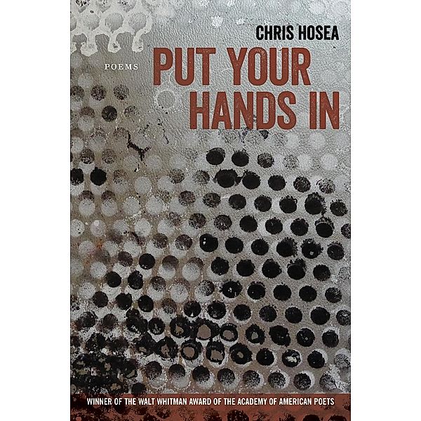 Put Your Hands In / Walt Whitman Award of the Academy of American Poets, Chris Hosea