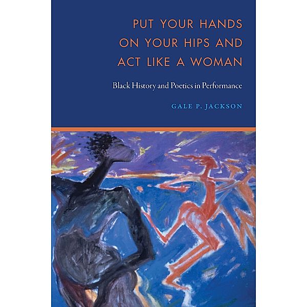 Put Your Hands on Your Hips and Act Like a Woman, Gale P. Jackson