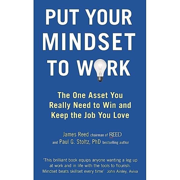 Put Your Mindset to Work, James Reed, Paul G. Stoltz